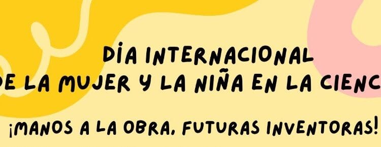 : Conmemoración del 11 de febrero: Día Internacional de la mujer y la niña en la ciencia.