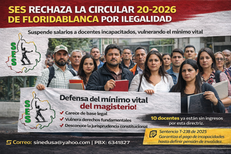 El SES denuncia la ilegalidad de la Circular 20-2026 de Floridablanca que suspende salarios a docentes incapacitados. Defendemos el mínimo vital del magisterio.