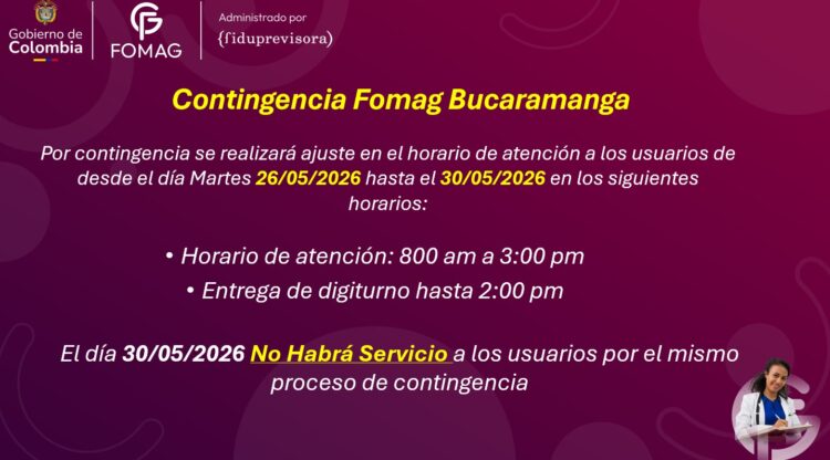 Atención FOMAG Bucaramanga: Del 26 al 30 de mayo de 2026 cambian los horarios de atención y turnos por contingencia. Cierre total el sábado 30 de mayo.presentarán modificaciones en los horarios de atención y entrega de turnos. El sábado 30 no habrá servicio.