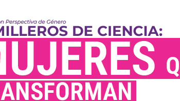 Te invitamos a conocer la primera edición de “Semilleros de Ciencia: Mujeres que Transforman”